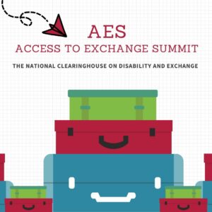 Paper airplane and stacked luggage. Reads AES Access to Exchange Summit, The National Clearinghouse on Disability and Exchange